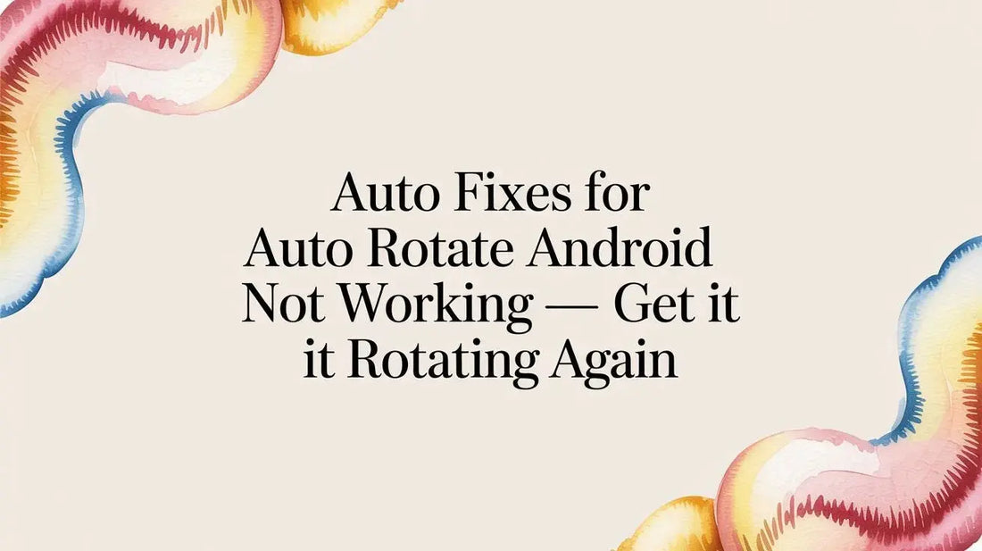 Auto Fixes for auto rotate android not working — Get it rotating again — FoldifyCase blog