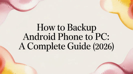 How to Backup Android Phone to PC: A Complete Guide (2026) — step-by-step guide on FoldifyCase