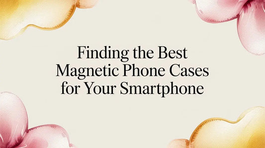 Finding the Best Magnetic Phone Cases for Your Smartphone — buyer's guide on FoldifyCase