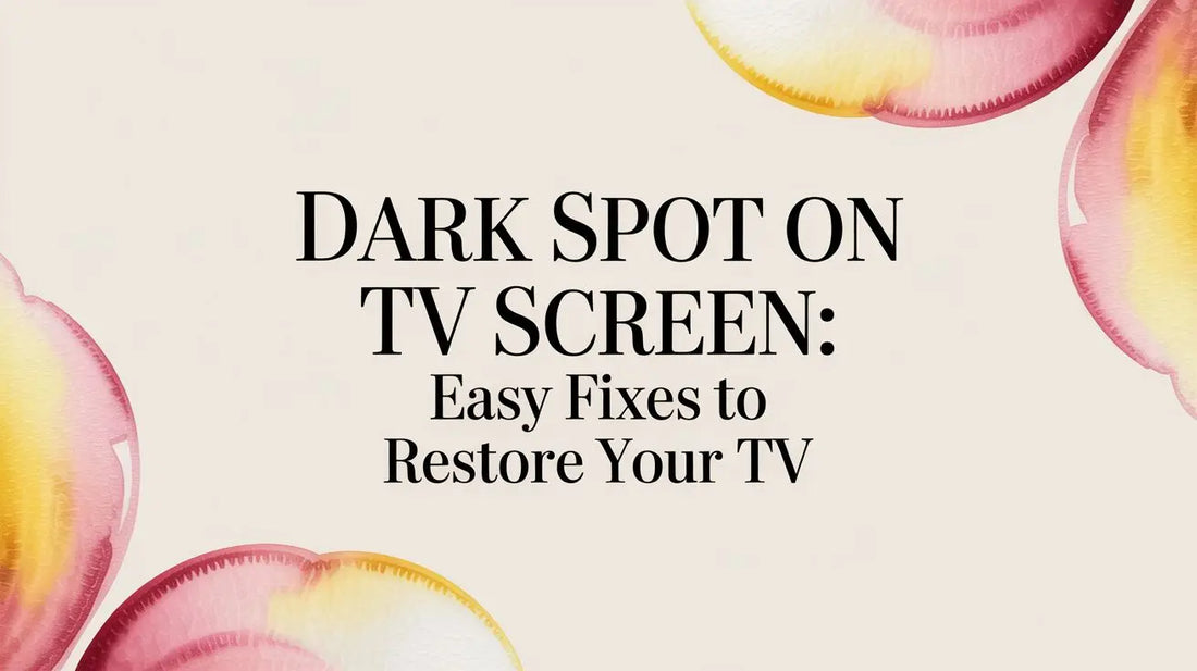 Dark spot on tv screen: Easy Fixes to Restore Your TV — FoldifyCase blog