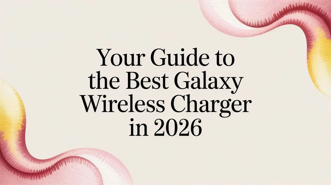 Your Guide to the Best Galaxy Wireless Charger in 2026 — FoldifyCase