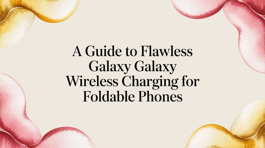 A Guide to Flawless Galaxy Wireless Charging for Foldable Phones