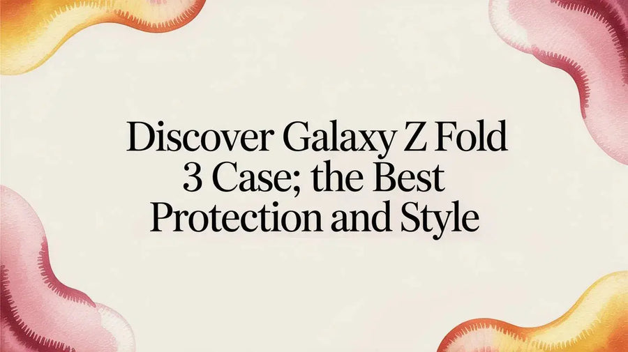 Discover galaxy z fold 3 case: The Best Protection and Style