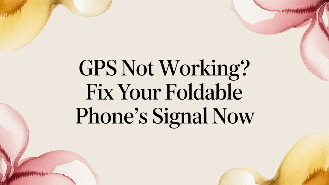 GPS Not Working? Fix Your Foldable Phone's Signal Now — FoldifyCase blog