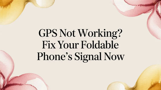 GPS Not Working? Fix Your Foldable Phone's Signal Now — FoldifyCase blog