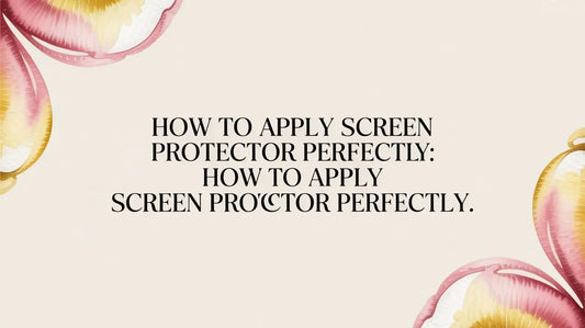 How to Apply Screen Protector Perfectly: how to apply screen protector perfectly — step-by-step guide on FoldifyCase