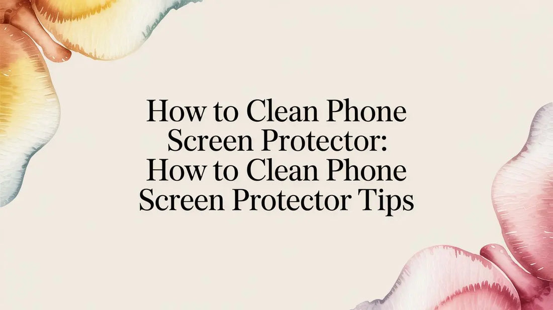 How to Clean Phone Screen Protector: how to clean phone screen protector tips — step-by-step guide on FoldifyCase