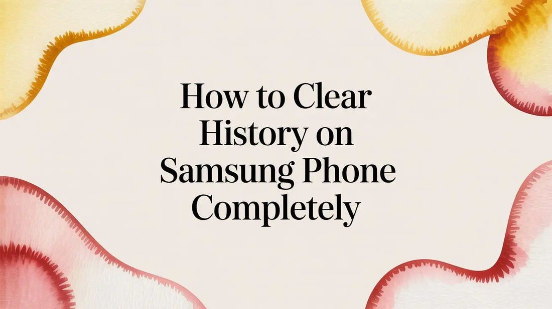 How to Clear History on Samsung Phone Completely — step-by-step guide on FoldifyCase