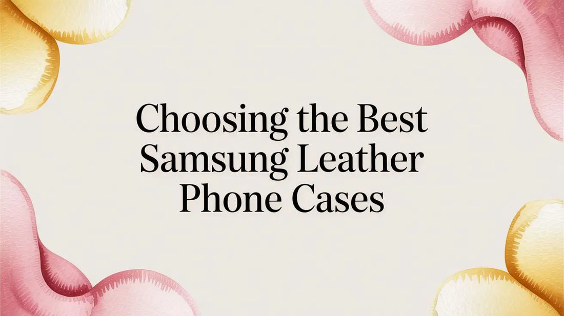 Choosing the Best Samsung Leather Phone Cases — buyer's guide on FoldifyCase