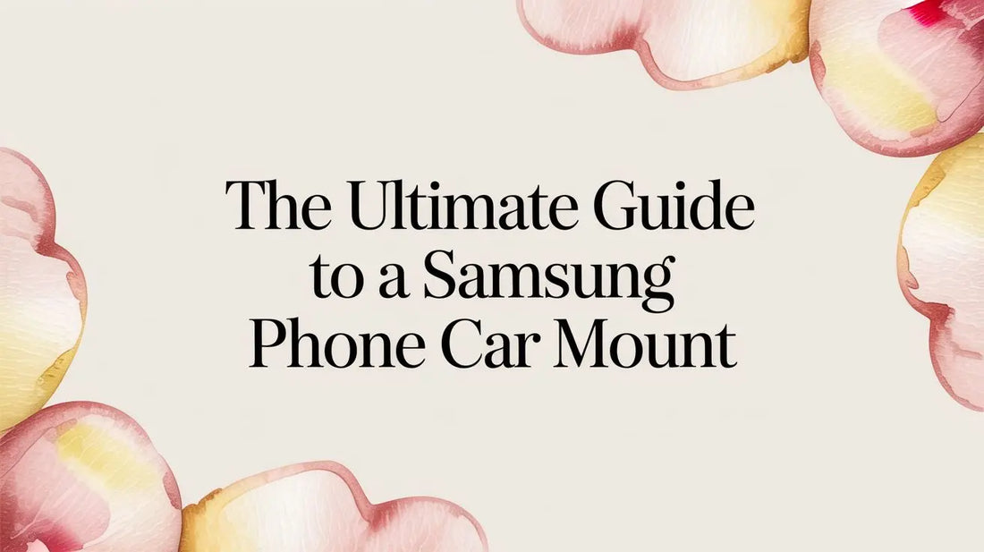 The Ultimate Guide to a Samsung Phone Car Mount — FoldifyCase