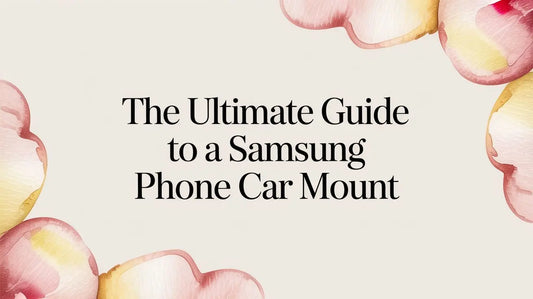 The Ultimate Guide to a Samsung Phone Car Mount — FoldifyCase