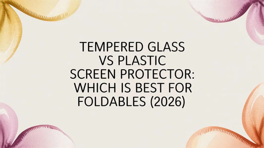 Tempered Glass vs Plastic Screen Protector: Which Is Best for Foldables (2026) — comparison on FoldifyCase